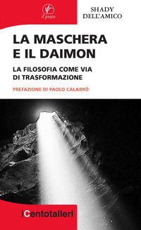 9788863365382 - La maschera e il daimon. La filosofia come via di trasformazione