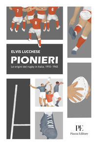 9788863413144 - Pionieri. Le origini del rugby in Italia. 1910-1945