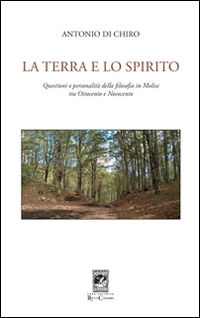 9788863444360 - La terra e lo spirito. Questioni e personalità della filosofia in Molise tra Ottocento e Novecento
