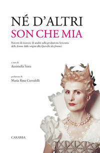 9788863444889 - Né d'altri son che mia. Percorsi di ricerca e di analisi sulla produzione letteraria delle donne dalle origini alla Quer