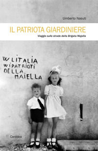 9788863445114 - Il patriota giardiniere. Viaggio sulle strade della brigata Majella