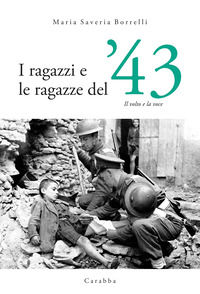 9788863447644 - I ragazzi e le ragazze del '43. Il volto e la voce