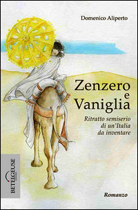 9788863490169 - Zenzero e Vaniglia. Ritratto semiserio di un'Italia da inventare