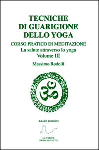 9788863530193 - Tecniche di guarigione dello yoga. Corso pratico di meditazione. La salute attraverso lo yoga. Vol. 3