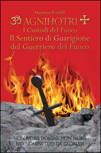 9788863530209 - Agnihotri. I custodi del fuoco. Il sentiero di guarigione del guerriero del fuoco