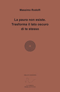 9788863530223 - La paura non esiste. Trasforma il lato oscuro di te stesso