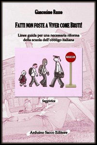 9788863549911 - Fatti non foste a viver come bruti! Linee guida per una necessaria riforma della scuola dell'obbligo italiana