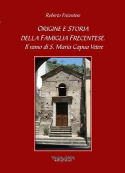9788863581461 - Origine e storia della famiglia Frecentese. Il ramo di S. Maria Capua Vetere