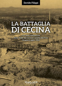 9788863584769 - La battaglia di Cecina e le altre combattute dalla Valle del Cecina a quella del Fine. Giugno-luglio 1944