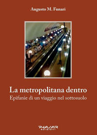 9788863584912 - La metropolitana dentro. Epifanie di un viaggio nel sottosuolo