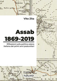 9788863585339 - Assab 1869-2019. Riflessioni sulla politica estera italiana dei primi anni postunitari