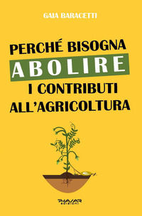 9788863585865 - Perché bisogna abolire i contributi all'agricoltura
