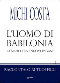 9788863620696 - L'uomo di Babilonia. La missio tra i nuovi pagani