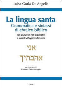 9788863621167 - La Lingua santa. Grammatica e sintassi di ebraico biblico, con complementi esplicativi e sussidi all'apprendimento