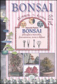 9788863630855 - Manuale pratico bonsai. Filosofia e tecniche, formazione, cura e difesa