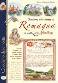 9788863633054 - Quaderno delle ricette di Romagna. La civiltà piadina