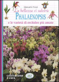 9788863635607 - La bellezza ci salverà. Phalaenopsis e le varietà di orchidee più amate