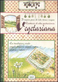 9788863638967 - Ricettario di alta gastronomia vegetariana. La tradizione verde: cereali, legumi, zuppe, creme, verdure e salute
