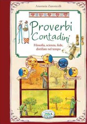 9788863639056 - Proverbi e modi di dire contadini. Filosofia, scienza, fede distillate nel tempo