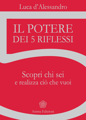 9788863650723 - Il potere dei 5 riflessi. Scopri chi sei e realizza ciò che vuoi
