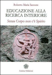 9788863650778 - Educazione alla ricerca interiore. Senza corpo non c'è spirito