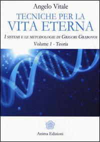 9788863653670 - Tecniche per la vita eterna. I sistemi e le metodologie di Grigori Grabovoi. Vol. 1: Teoria