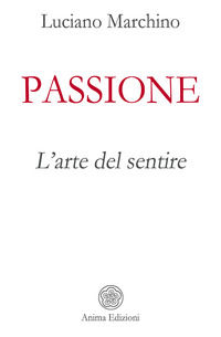 9788863655322 - Passione. L'arte del sentire