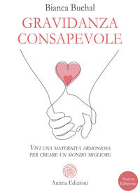 9788863657173 - Gravidanza consapevole. Vivi una maternità armoniosa per creare un mondo migliore