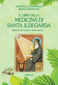 9788863663402 - Il libro della medicina di Santa Ildegarda. Guarire nel corpo e nello spirito