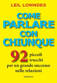 9788863663457 - Come parlare con chiunque. 92 piccoli trucchi per un grande successo nelle relazioni