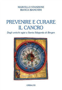 9788863664072 - Prevenire e curare il cancro. Dagli antichi egizi a Santa Ildegarda di Bingen