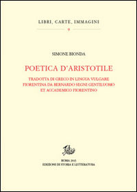9788863728071 - Poetica d'Aristotele. Tradotta di greco in lingua vulgar fiorentina da Bernardo Segni gentiluomo et accademico fiorentin