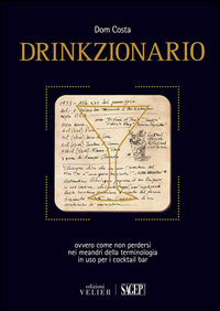 9788863733884 - Drinkzionario. Ovvero come non perdersi nei meandri della terminologia in uso per i cocktail bar