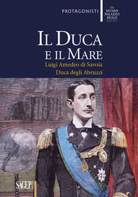 9788863734935 - Il duca e il mare. Luigi Amedeo di Savoia duca degli Abruzzi