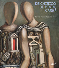 9788863736335 - De Chirico. De Pisis. Carrà. La vita nascosta delle cose