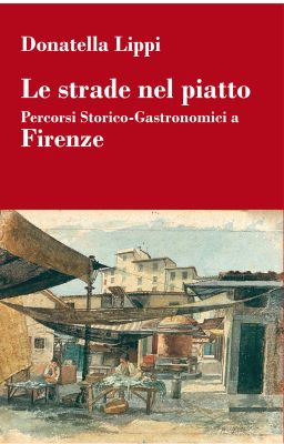 9788863760149 - Le strade nel piatto: percorsi storico-gastronomici a Firenze