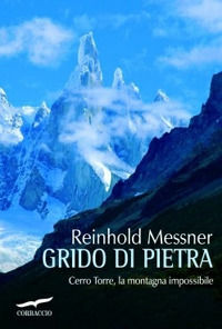 9788863800098 - Grido di pietra. Cerro Torre, la montagna impossibile