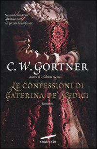 9788863800784 - Le confessioni di Caterina De' Medici