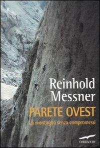 9788863801101 - Parete ovest. La montagna senza compromessi