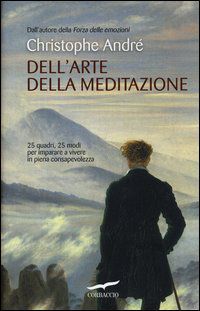 9788863804690 - Dell'arte della meditazione. 25 quadri, 25 modi per imparare a vivere con consapevolezza