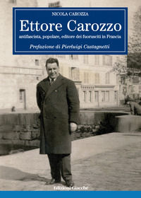 9788863821321 - Ettore Carozzo. Antifascista, popolare, editore dei fuorusciti in Francia
