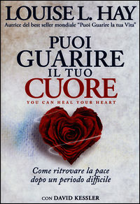 9788863862669 - Puoi guarire il tuo cuore. Come ritrovare la pace dopo un periodo difficile
