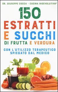 9788863864182 - 150 estratti e succhi di frutta e verdura