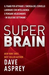 9788863864731 - Super brain. Il piano per attivare l'energia del cervello, lavorare con intelligenza e pensare velocemente in sole due s