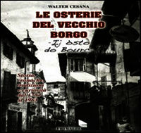 9788863871562 - Le osterie del vecchio borgo. Storie cronache tradizioni e curiosità dal 1753 al 1963