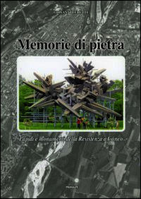 9788863871715 - Memorie di pietra. Lapidi e monumenti della Resistenza a Cuneo