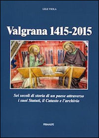 9788863872064 - Valgrana (1415-2015). Sei secoli di storia di un paese attraverso i suoi statuti, il catasto, e l'archivio