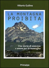 9788863872101 - La montagna proibita. Una storia di amicizia e amore per la montagna