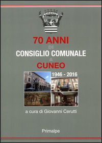 9788863872170 - 70 anni di consiglio comunale a Cuneo 1946-2016