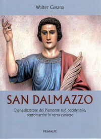 9788863872507 - San Dalmazzo. Evangelizzatore del Piemonte sud occidentale, promartire in terra cuneese